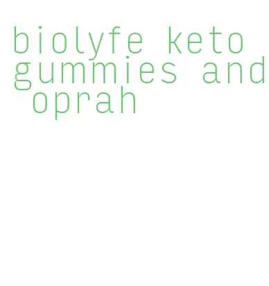 biolyfe keto gummies and oprah