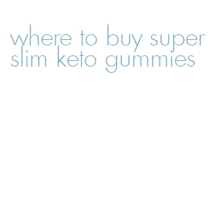 where to buy super slim keto gummies