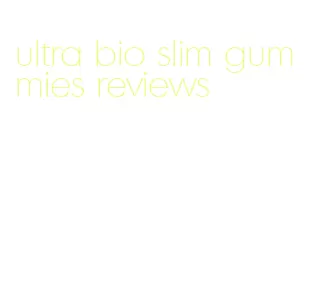 ultra bio slim gummies reviews