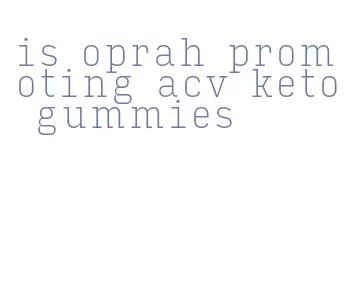 is oprah promoting acv keto gummies