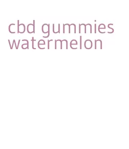 cbd gummies watermelon