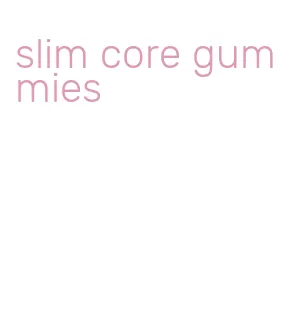 slim core gummies