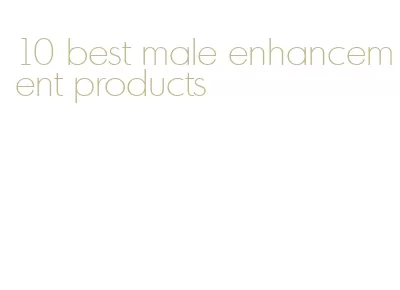 10 best male enhancement products