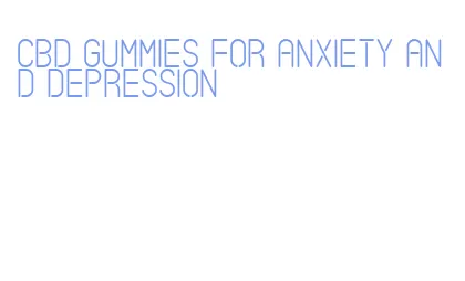 cbd gummies for anxiety and depression