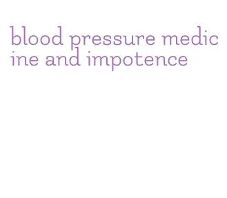 blood pressure medicine and impotence