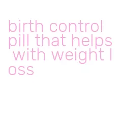 birth control pill that helps with weight loss