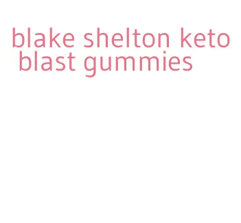 blake shelton keto blast gummies