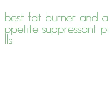 best fat burner and appetite suppressant pills