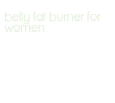 belly fat burner for women