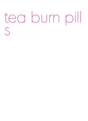 tea burn pills