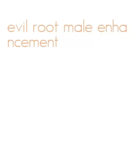 evil root male enhancement