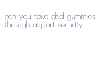 can you take cbd gummies through airport security