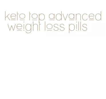 keto top advanced weight loss pills