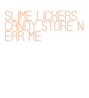 slime lickers candy store near me