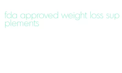 fda approved weight loss supplements