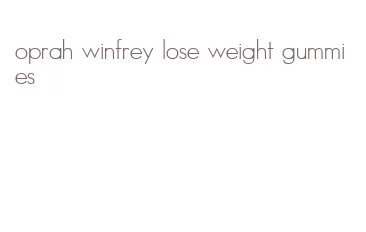 oprah winfrey lose weight gummies