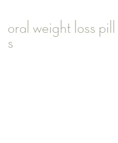 oral weight loss pills