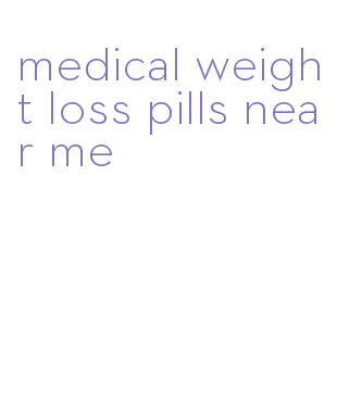 medical weight loss pills near me