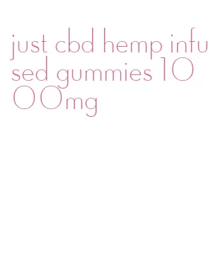 just cbd hemp infused gummies 1000mg