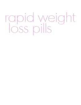 rapid weight loss pills