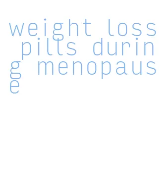 weight loss pills during menopause