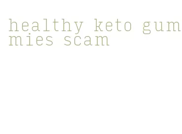 healthy keto gummies scam