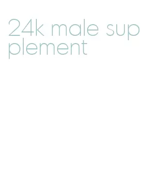 24k male supplement