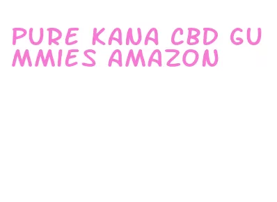 pure kana cbd gummies amazon