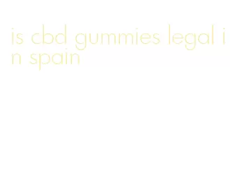 is cbd gummies legal in spain