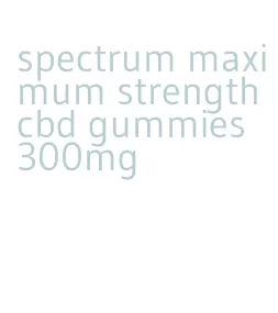 spectrum maximum strength cbd gummies 300mg