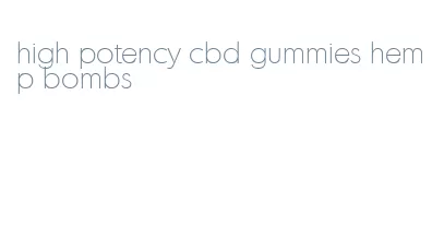 high potency cbd gummies hemp bombs