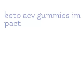 keto acv gummies impact