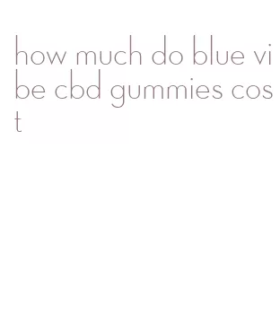 how much do blue vibe cbd gummies cost