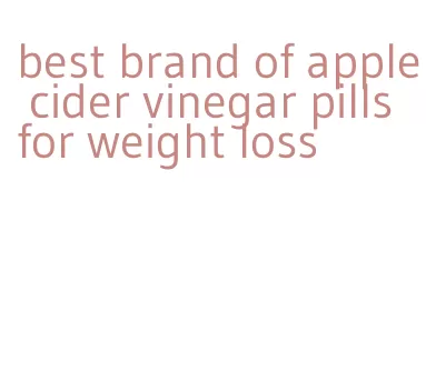 best brand of apple cider vinegar pills for weight loss