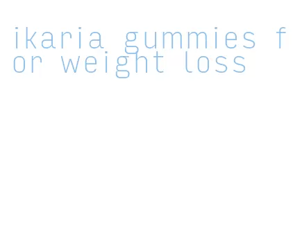 ikaria gummies for weight loss