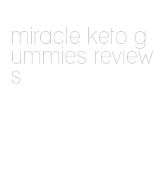 miracle keto gummies reviews