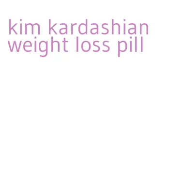 kim kardashian weight loss pill