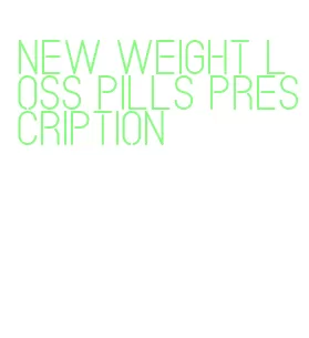 new weight loss pills prescription