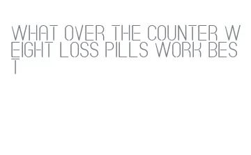 what over the counter weight loss pills work best