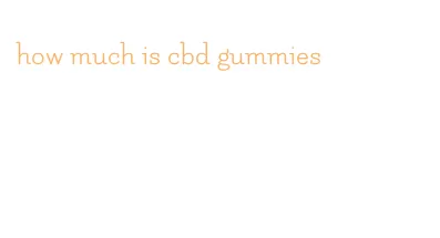 how much is cbd gummies