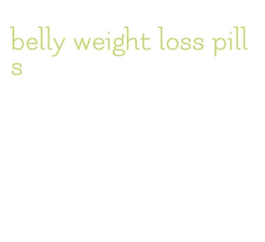 belly weight loss pills