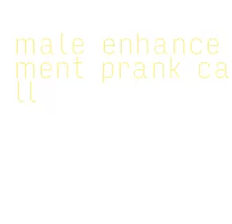 male enhancement prank call