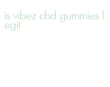 is vibez cbd gummies legit