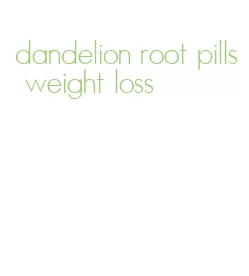 dandelion root pills weight loss