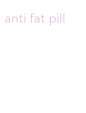 anti fat pill