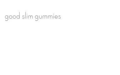 good slim gummies