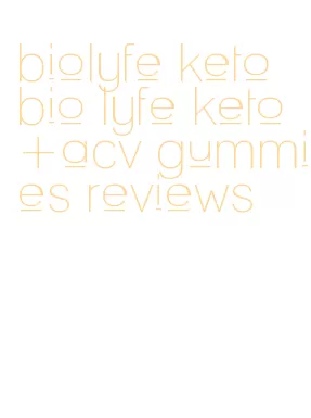 biolyfe keto bio lyfe keto+acv gummies reviews