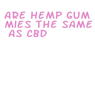 are hemp gummies the same as cbd