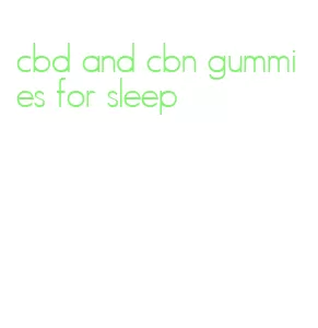 cbd and cbn gummies for sleep