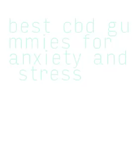 best cbd gummies for anxiety and stress